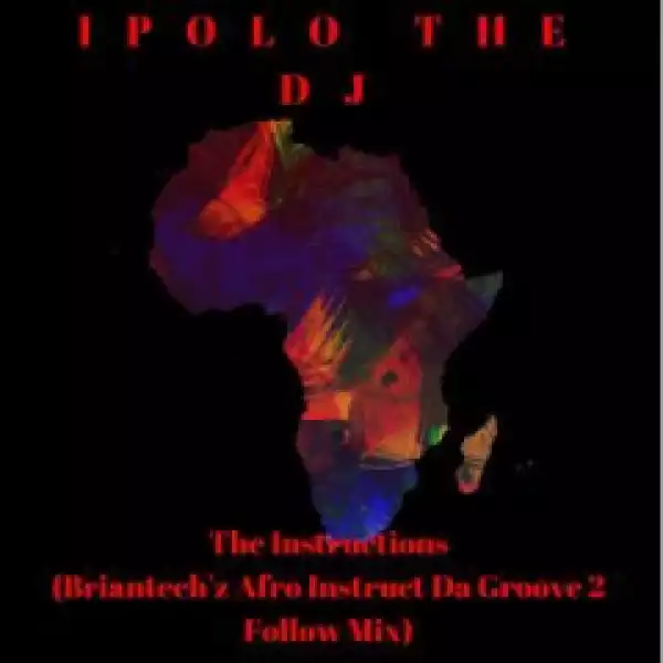 IPOLO THE DJ - The Instructions (Briantech’z Afro Instruct Da Groove 2 Follow Mix)